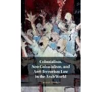 Colonialism, Neo-Colonialism, And Anti-Terrorism Law In The Arab World