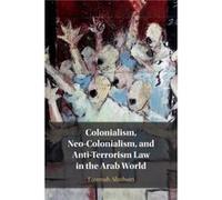 Colonialism NeoColonialism and AntiTerrorism Law in the Arab World by Fatemah Alzubairi Fatemah Alzubairi (Auteur)