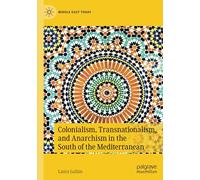 Colonialism, Transnationalism, And Anarchism In The South Of The Mediterranean