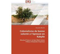 Colonialisme De Bonne Volonté À L'épreuve En Kabylie: Mouloud Feraoun Corrige Albert Camus Préface D'alexandre Amprimoz (Omn.Univ.Europ.)
