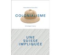 Colonialisme: Une Suisse impliquée