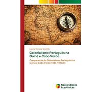 Colonialismo Português na Guiné e Cabo Verde: Comparação do Colonialismo Português na Guiné e Cabo Verde 1885-1973/75