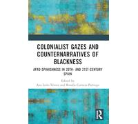 Colonialist Gazes and Counternarratives of Blackness: Afro-Spanishness in 20th- and 21st-Century Spain