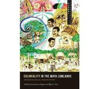 Coloniality in the Maya Lowlands Coloniality in the Maya Lowlands (Auteur)