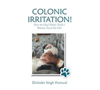 Colonic Irritation!: How the Dog I Didn't Think I Wanted, Saved My Life!
