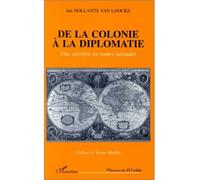 Colonie (de la) a la diplomatie - Une carrière en toutes latitudes - Jan Hollants Van Loocke - L'harmattan - Livre