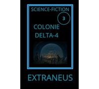COLONIE DELTA-4: Un vaisseau perdu. Une lune glacée. Une civilisation oubliée