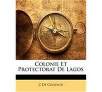 Colonie Et Protectorat de Lagos De Ceulener, C. (Auteur)