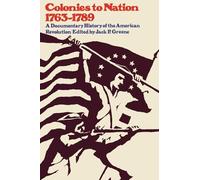 Colonies to Nation, 1763-1789: A Documentary History of the American Revolution