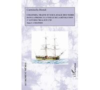 Colonies, traite et esclavage des noirs dans la presse à la veille de la Révolution: 1er Janvier 1788 - 16 Juin 1789 Tome 1 : Colonies
