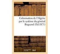 Colonisation de l'Algérie par le système du général Bugeaud