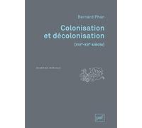 Colonisation et décolonisation (XVIe-XXe siècle) Bernard Phan (Auteur)