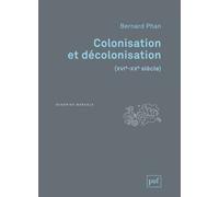 Colonisation et décolonisation (XVIe-XXe siècle) XVIème-XXème siècle - Bernard Phan - Puf - broché - Etude