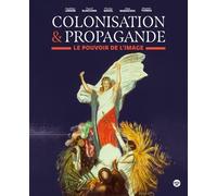 Colonisation et propagande - Le pouvoir de l'image