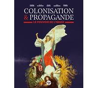 Colonisation et propagande - Le pouvoir de l'image