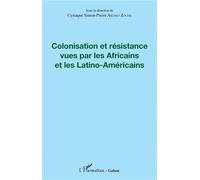 Colonisation et résistance vues par les Africains et les Latino-Américains - Cyriaque Simon-Pierre Akomo-Zoghe - L'harmattan - broché - Essai