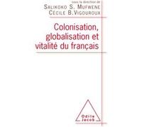 Colonisation, globalisation et vitalité du français Salikoko S. Mufwene (Auteur), Cécile B. Vigouroux (Auteur)