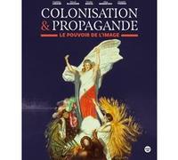 Colonisation & propagande - Le pouvoir de l'image Nicolas Bancel (Auteur), Pascal Blanchard (Auteur), Sandrine Lemaire (Auteur), Alain Mabanckou (Auteur), Dominic Thomas (Auteur)