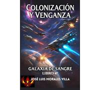 COLONIZACIÓN Y VENGANZA: Galaxia de sangre, libro 4º