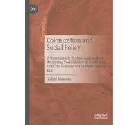 Colonization and Social Policy: A Bureaucratic Regime Approach to Analysing Social Policy in South Asia from the Colonial to the Post-Colonial Era
