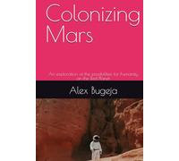 Colonizing Mars: An exploration of the possibilities for humanity on the Red Planet