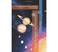 Colonizing the Solar System: An exploration of the possibilities for humanity