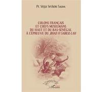 Colons français et chefs musulmans du Haut et du Bas-Sénégal À l'épreuve du jihad Fi Sabilil-Lâh - Séga Seckou Sagna - L'harmattan - broché - Essai