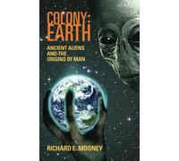 Colony: Earth - Ancient Aliens and the Origins of Man