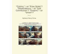 Colony,--or "Free State"? "Dependence,"--or "Just Connection"? "Empire,"--or "Union"?