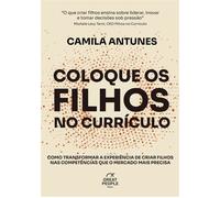 Coloque os Filhos no Currículo Como transformar a experiência de criar filhos nas competências que o mercado precisa - Camila Antunes - Great People Books - ebook (ePub) - Livre