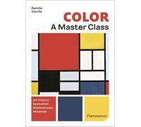 Color : A Master Class Art History, Symbolism, Masterpieces, Materials - Camille Viéville - Flammarion - broché - Monographie