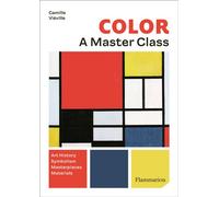 Color : A Master Class Art History, Symbolism, Masterpieces, Materials - Camille Viéville - Flammarion - broché - Monographie