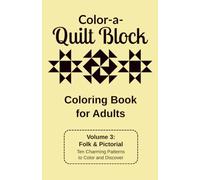 Color-a-Quilt Block, Volume 3: Folk & Pictorial: Ten Charming Patterns to Color and Discover