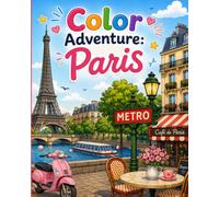 Color Adventure: Paris: Fun Coloring Pages to Discover Paris, Explore Famous Landmarks and Prepare Children for an Amazing Family Trip to France