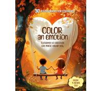 Color an emotion.: A journey to discover the magic within you.
