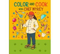 Color and Cook with Chef Wykey: A Fun-Filled Coloring & Recipe Adventure for Kid