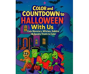 Color and Countdown to Halloween with Us: Cute Monsters, Witches, Goblins & Spooky Treats for kids ages 2-5 or kid at Heart Anticipated for Halloween Night