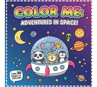 COLOR AND CREATE! An Adorable Space Adventure Coloring Book for Kids: Interactive Pages of Cute Aliens, Astronauts, Planets, and Rockets for Hours of ... for Toddlers, Preschoolers, and Kids Ages 2-6
