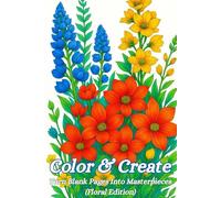Color and Create: Turn Blank Pages Into Masterpieces (Floral Edition)