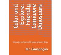 Color and Explore: Friendly Carnivore Dinosaurs: Color, play, and learn with happy carnivore dinos