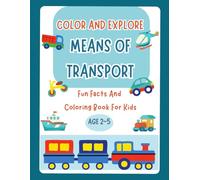 Color and Explore Means of Transport: Color and Discover Fun Facts About Big Vehicles Like Diggers, Cars, Fire Trucks, Tractors, and More| My First ... Toddlers Ages 2, 3, 4 & 5 both Boys and Girls