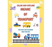 Color and Explore Means of Transport: Color and Discover Fun Facts About Big Vehicles Like Diggers, Cars, Fire Trucks, Tractors, and More| My First ... Toddlers Ages 2, 3, 4 & 5 both Boys and Girls