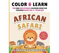Color and Learn: African Safari: Fun and educational coloring book for children above age 3 and come with 40 amazing coloring pages