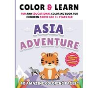Color and Learn: Asia Adventure: Fun and Educational: Coloring Book for Children Above Age 3 and Come with 40 Amazing Coloring Pages