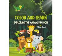 Color and Learn - Exploring the Animal Kingdom: Fun Coloring and Activity Book for Kids Ages 2-5 with Animals, Mazes, Connect-the-Dots, Matching Games, and Fantasy Creatures