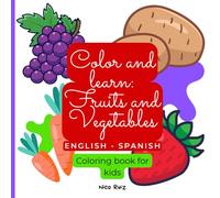Color and learn: Fruits and Vegetables ENGLISH - SPANISH: Bold and Easy Designs for Learn Fruits and Vegetables in English and Spanish for Kids Ages 3+