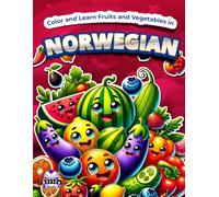 Color and Learn Fruits and Vegetables in Norwegian: Bilingual Coloring Book for Kids Ages 4-8, English and Norwegian Vocabulary Study Aids: Fargelegg og lær frukt og grønt på norsk