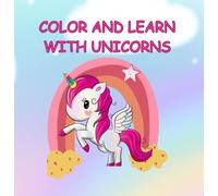 COLOR AND LEARN WITH UNICORNS: Ethics, Friendship, and Golden Rules: Easy Designs to Learn Empathy and Respect for Nature - Coloring Book for Toddlers & Kids Ages 3-6