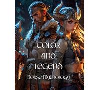 COLOR AND LEGEND Norse Mythology: Coloring Book: Myth, Vikings, Gods, Heroes, and Creatures to Color for Adults and Teens.