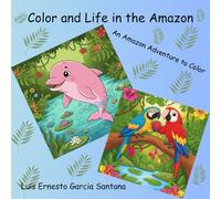 Color and Life in the Amazon: An Amazon Adventure to Color